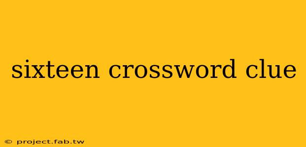 sixteen crossword clue