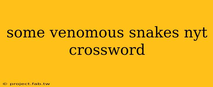 some venomous snakes nyt crossword