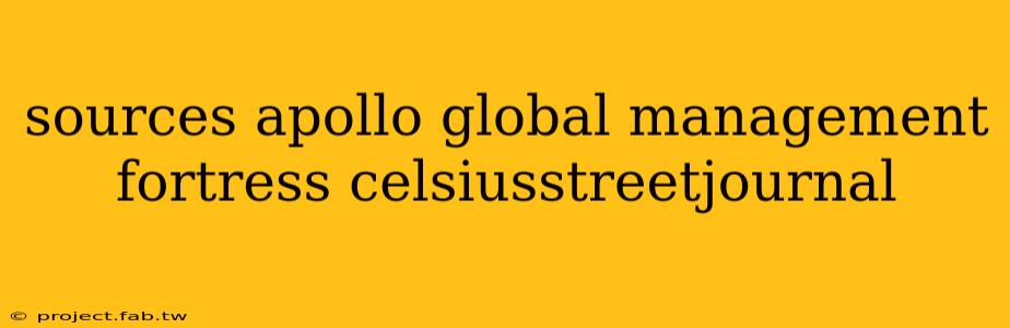 sources apollo global management fortress celsiusstreetjournal