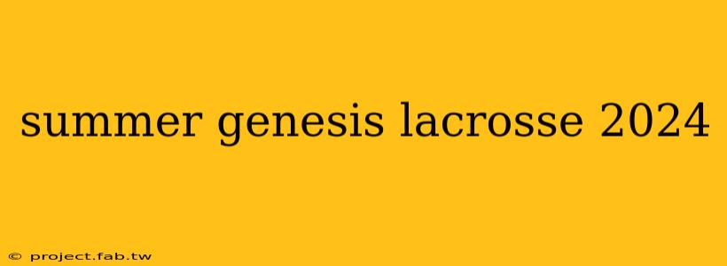 summer genesis lacrosse 2024