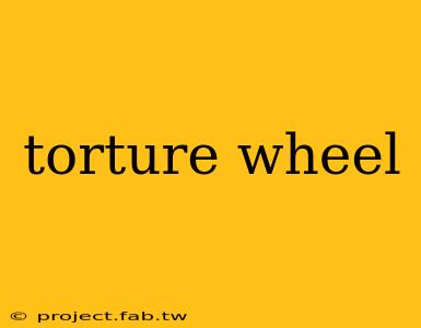 torture wheel