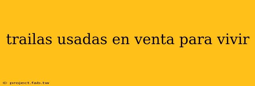 trailas usadas en venta para vivir