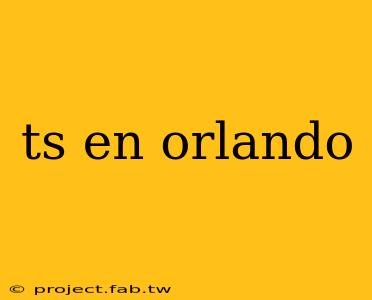 ts en orlando