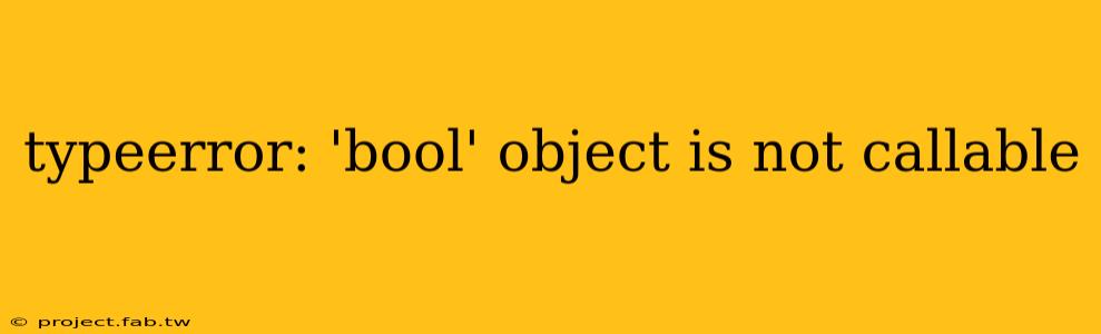 typeerror: 'bool' object is not callable