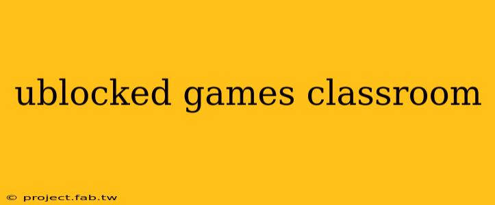 ublocked games classroom