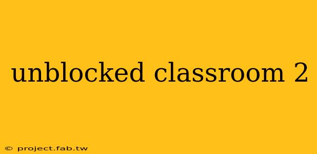 unblocked classroom 2