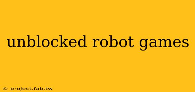 unblocked robot games