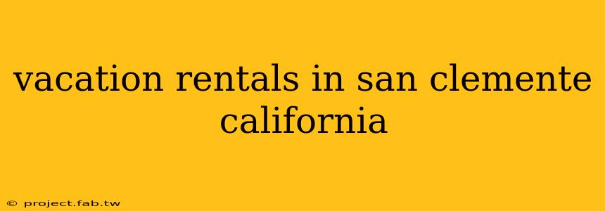 vacation rentals in san clemente california