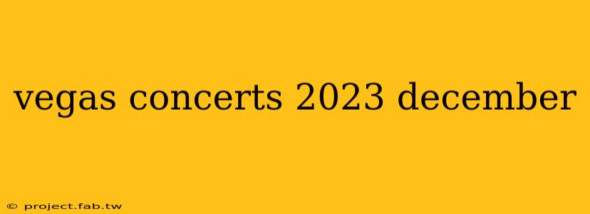 vegas concerts 2023 december