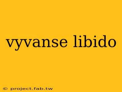 vyvanse libido