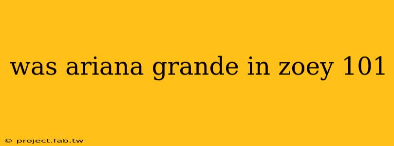 was ariana grande in zoey 101