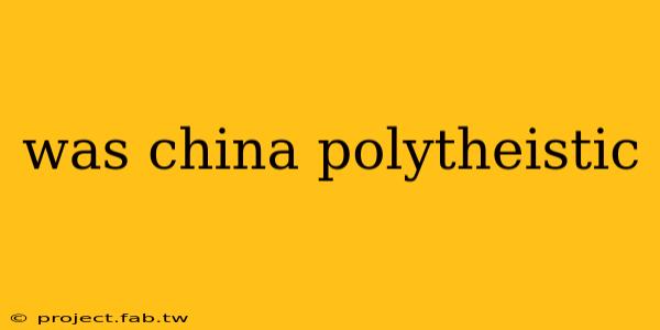 was china polytheistic