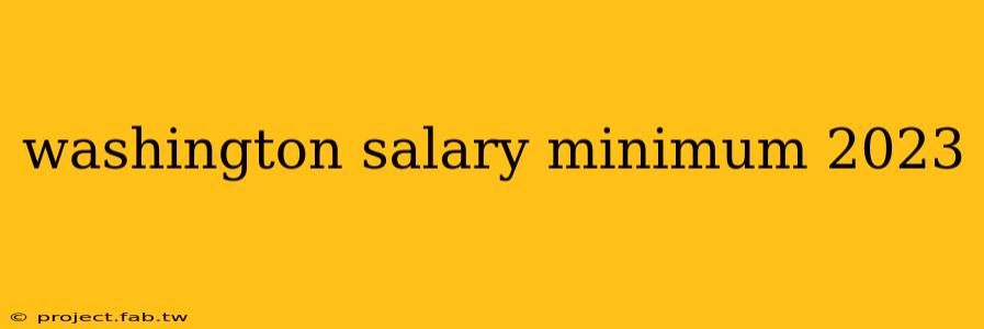 washington salary minimum 2023