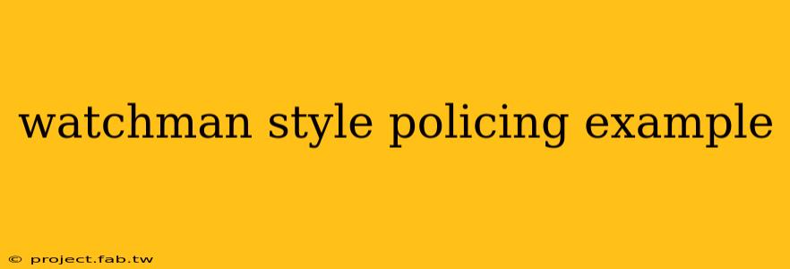 watchman style policing example