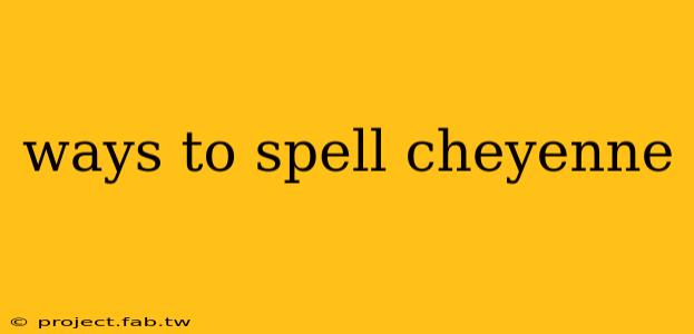 ways to spell cheyenne