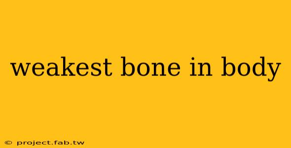 weakest bone in body