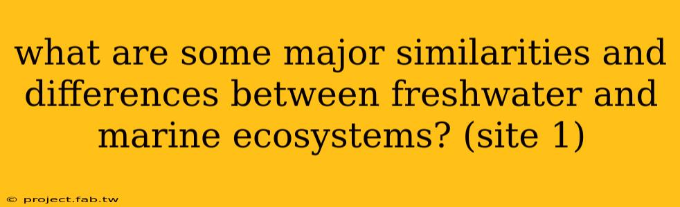 what are some major similarities and differences between freshwater and marine ecosystems? (site 1)