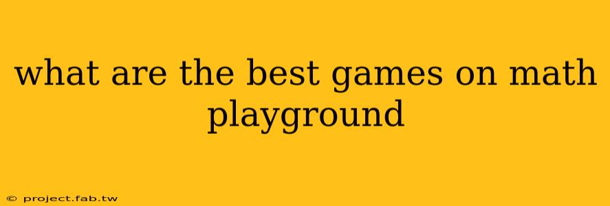 what are the best games on math playground