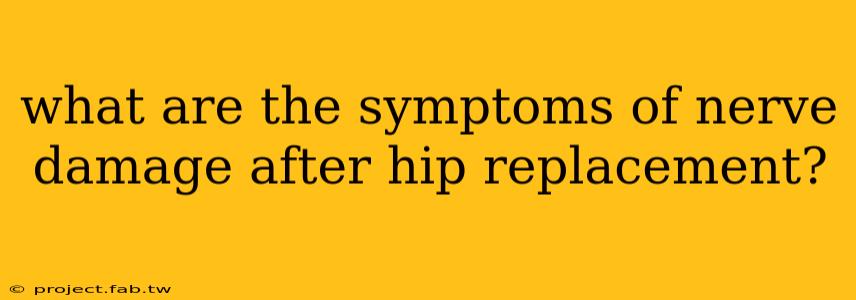 what are the symptoms of nerve damage after hip replacement?