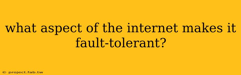 what aspect of the internet makes it fault-tolerant?