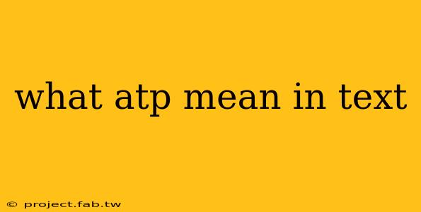 what atp mean in text