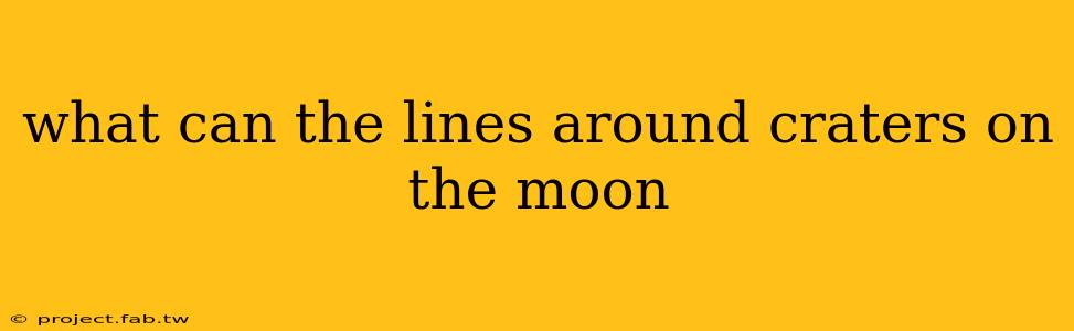 what can the lines around craters on the moon