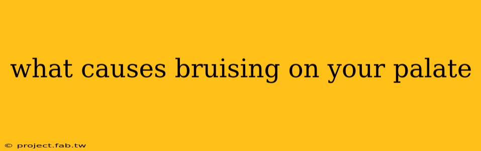 what causes bruising on your palate