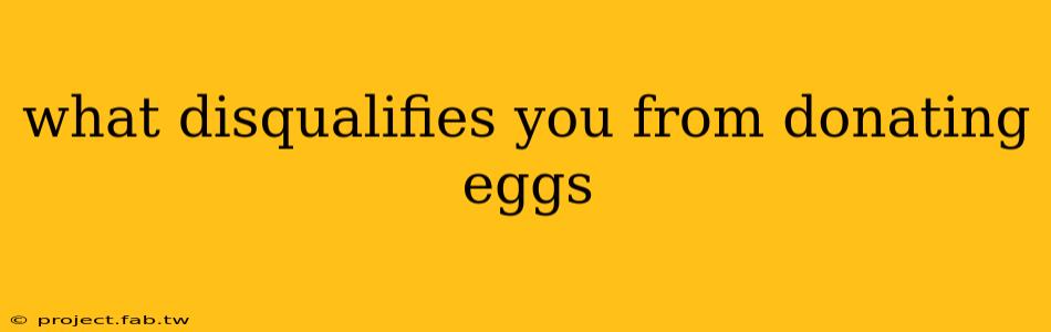 what disqualifies you from donating eggs