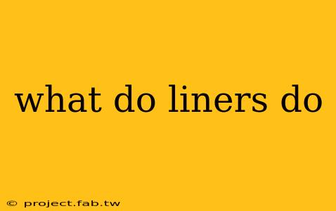 what do liners do