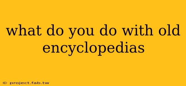 what do you do with old encyclopedias