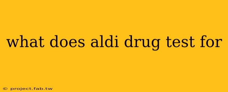 what does aldi drug test for