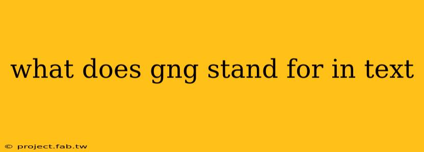 what does gng stand for in text