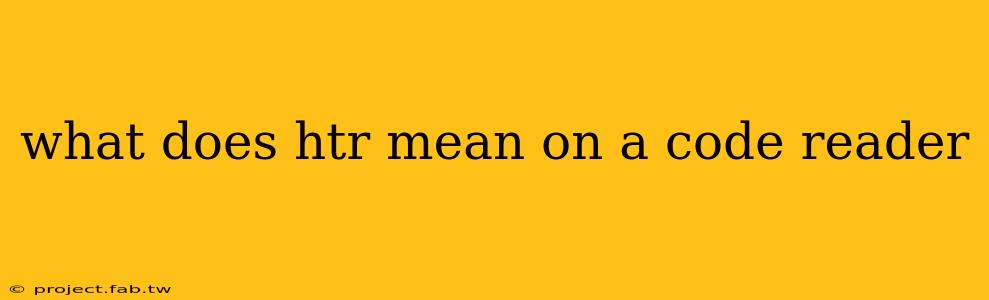 what does htr mean on a code reader