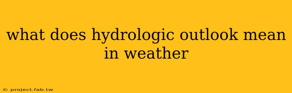 what does hydrologic outlook mean in weather