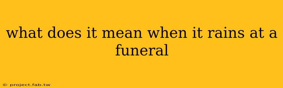 what does it mean when it rains at a funeral