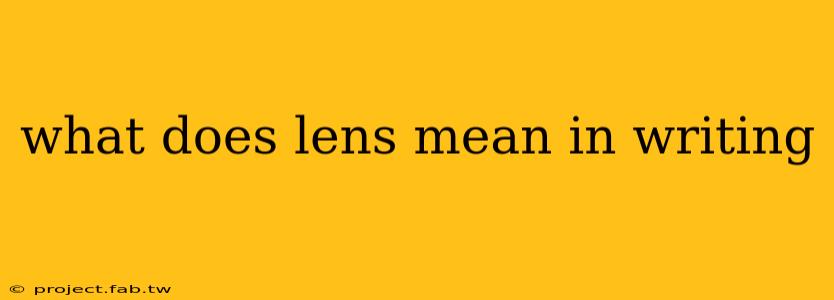 what does lens mean in writing