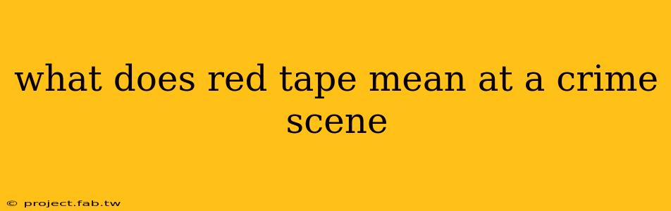 what does red tape mean at a crime scene