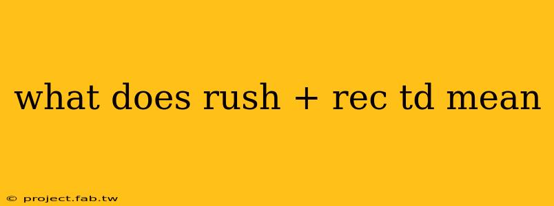 what does rush + rec td mean