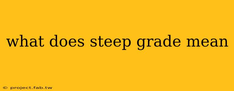 what does steep grade mean