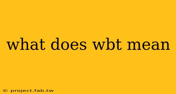 what does wbt mean