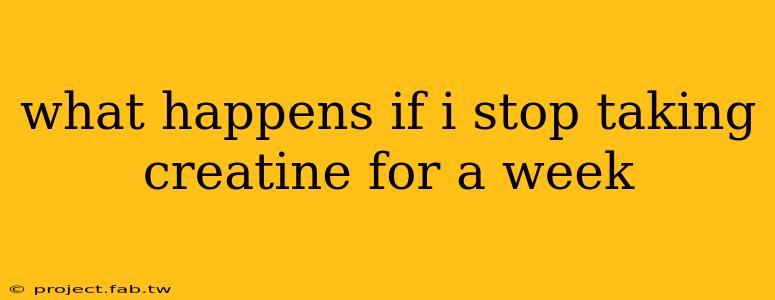 what happens if i stop taking creatine for a week