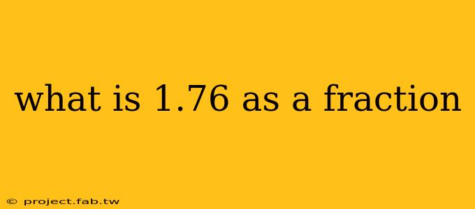 what is 1.76 as a fraction