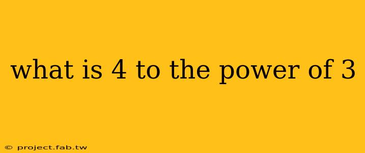 what is 4 to the power of 3