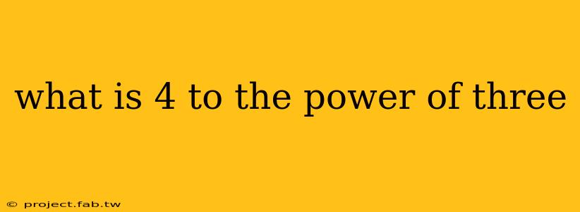 what is 4 to the power of three