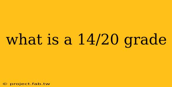 what is a 14/20 grade