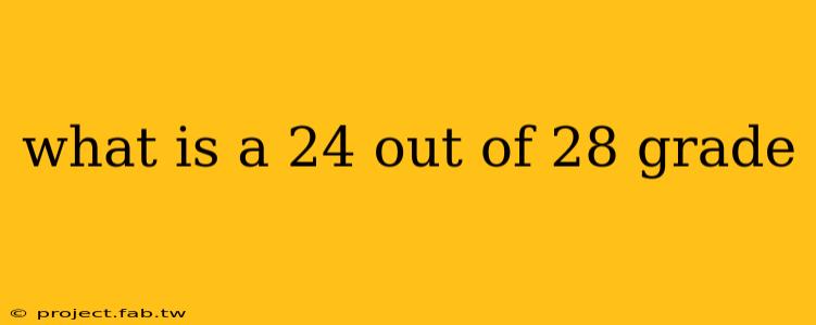 what is a 24 out of 28 grade