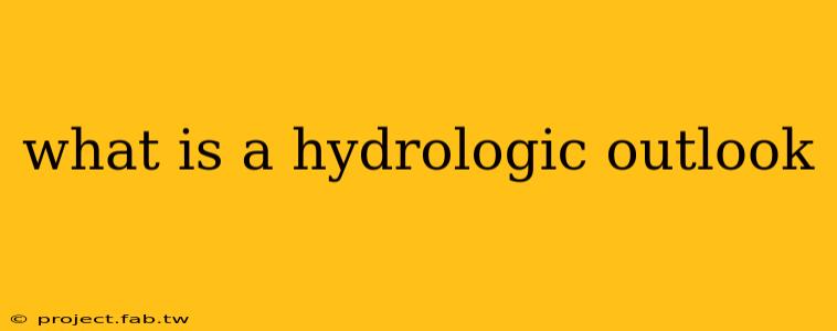 what is a hydrologic outlook