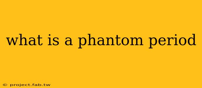 what is a phantom period