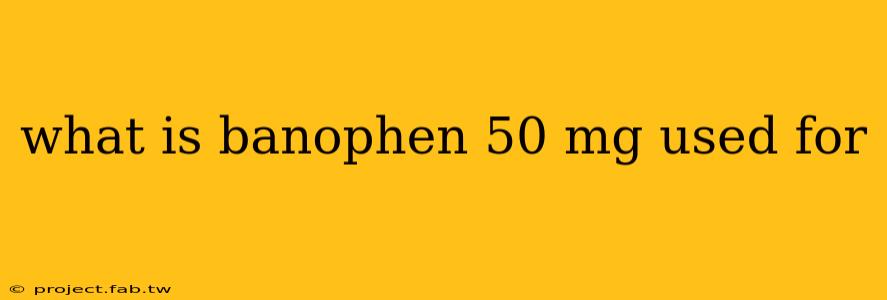 what is banophen 50 mg used for