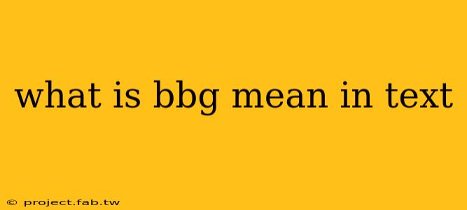 what is bbg mean in text